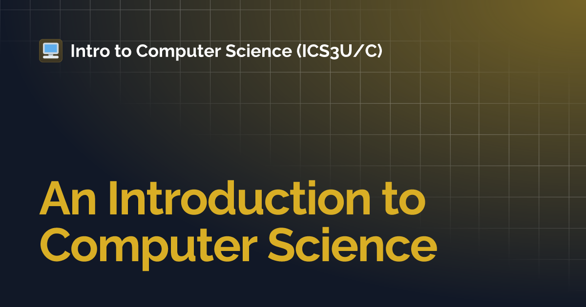 An Introduction to Computer Science | Intro to Computer Science (ICS3U/C)